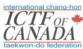 INTERNATIONAL (Chang Hon)<br />&nbsp; &nbsp; &nbsp;TAEKWON-DO<br />&nbsp; &nbsp; &nbsp; &nbsp; &nbsp; FEDERATION of Canada<br />&nbsp; &nbsp; &nbsp; &nbsp; &nbsp; (www.IcTFcanada.com)